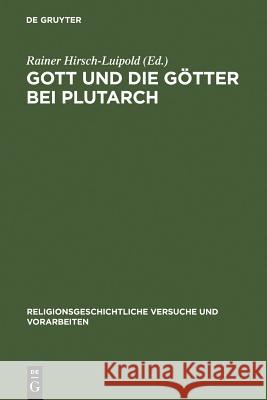 Gott Und Die Götter Bei Plutarch: Götterbilder - Gottesbilder - Weltbilder Hirsch-Luipold, Rainer 9783110184792 Walter de Gruyter