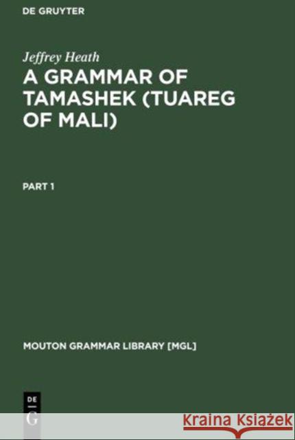 A Grammar of Tamashek (Tuareg of Mali) Heath, Jeffrey 9783110184846 Mouton de Gruyter