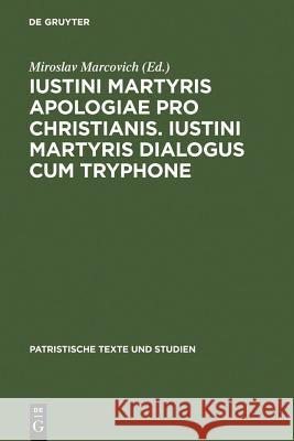 Iustini Martyris Apologiae Pro Christianis. Iustini Martyris Dialogus Cum Tryphone Marcovich, Miroslav 9783110185416