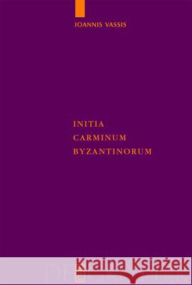 Initia Carminum Byzantinorum Ioannis Vassis 9783110185430 Walter de Gruyter
