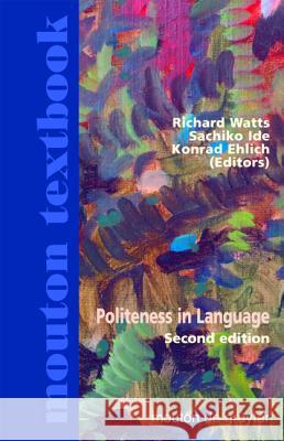 Politeness in Language : Studies in its History, Theory and Practice Richard Watts Sachiko Ide Konrad Ehlich 9783110185492 Mouton de Gruyter