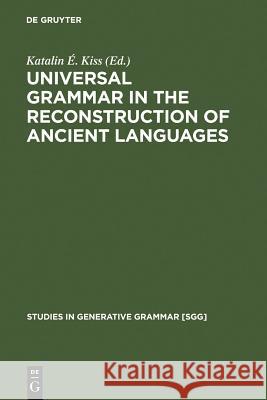 Universal Grammar in the Reconstruction of Ancient Languages Katalin I. Kiss Katalin E. Kiss 9783110185508