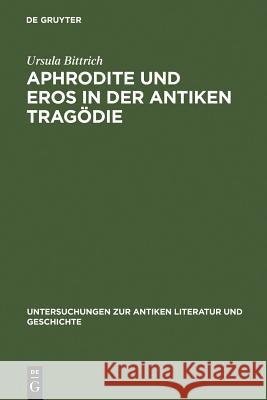 Aphrodite und Eros in der antiken Tragödie Bittrich, Ursula 9783110185553 Walter de Gruyter