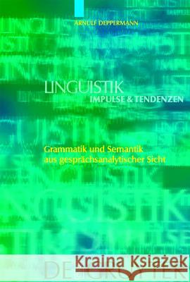 Grammatik und Semantik aus gesprächsanalytischer Sicht Deppermann, Arnulf 9783110185584 Walter de Gruyter