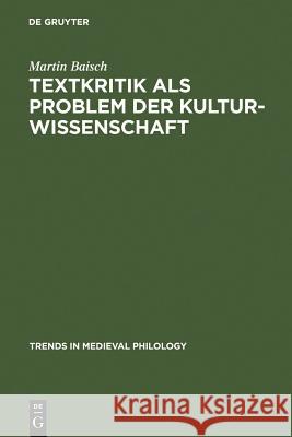 Textkritik als Problem der Kulturwissenschaft Baisch, Martin 9783110185683 Gruyter