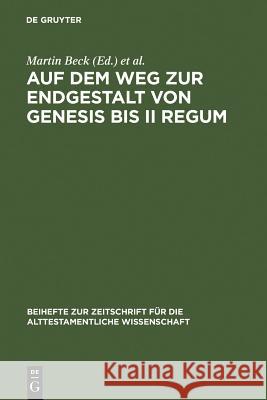 Auf Dem Weg Zur Endgestalt Von Genesis Bis II Regum: Festschrift Hans-Christoph Schmitt Zum 65. Geburtstag Am 11.11.2006 Beck, Martin 9783110185768 Walter de Gruyter