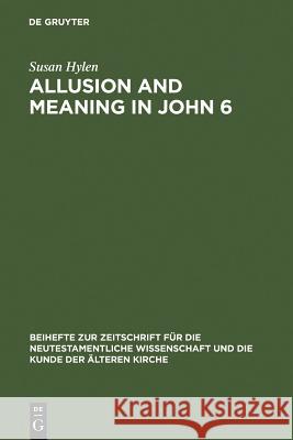 Allusion and Meaning in John 6 Susan Hylen 9783110185775