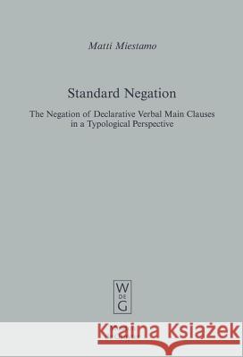 Standard Negation: The Negation of Declarative Verbal Main Clauses in a Typological Perspective Miestamo, Matti 9783110185799