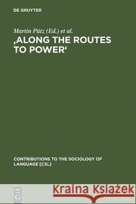 'Along the Routes to Power': Explorations of Empowerment Through Language Pütz, Martin 9783110185997 Mouton de Gruyter