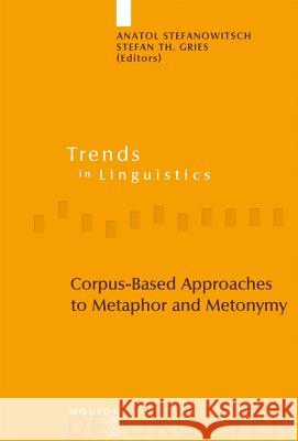 Corpus-Based Approaches to Metaphor and Metonymy Anatol Stefanowitsch Stefan Th Gries 9783110186048 Mouton de Gruyter