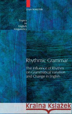 Rhythmic Grammar: The Influence of Rhythm on Grammatical Variation and Change in English Schlüter, Julia 9783110186079