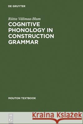 Cognitive Phonology in Construction Grammar: Analytic Tools for Students of English Välimaa-Blum, Riitta 9783110186086 Mouton de Gruyter