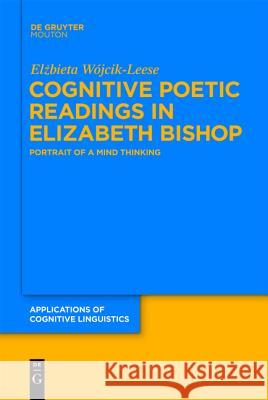 Cognitive Poetic Readings in Elizabeth Bishop Elzbieta Wa3jcik-Leese 9783110186109 Mouton de Gruyter