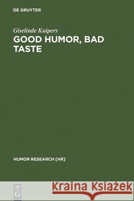 Good Humor, Bad Taste: A Sociology of the Joke Kuipers, Giselinde 9783110186154 Mouton de Gruyter