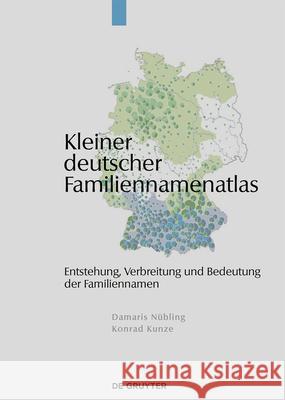 Kleiner Deutscher Familiennamenatlas: Entstehung, Gebrauch, Verbreitung Und Bedeutung Der Familiennamen Nübling, Damaris 9783110186260