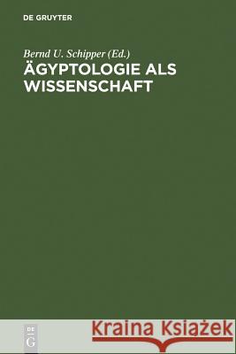 Ägyptologie als Wissenschaft Schipper, Bernd U. 9783110186659