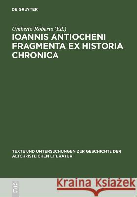 Ioannis Antiocheni Fragmenta ex Historia chronica Roberto, Umberto 9783110186871 Walter de Gruyter