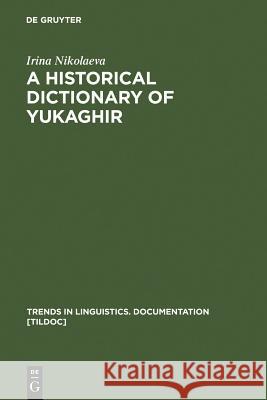 A Historical Dictionary of Yukaghir Irina Nikolaeva 9783110186895 Mouton de Gruyter