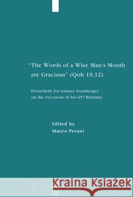 The Words of a Wise Man's Mouth Are Gracious (Qoh 10,12): Festschrift for Günter Stemberger on the Occasion of His 65th Birthday Perani, Mauro 9783110188493 Gruyter