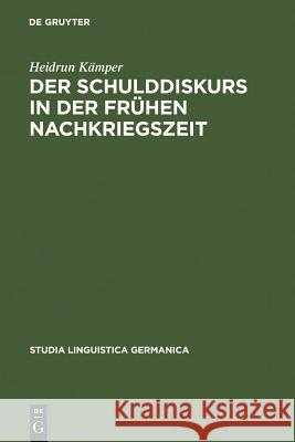 Der Schulddiskurs in der frühen Nachkriegszeit Kämper, Heidrun 9783110188554 Walter de Gruyter