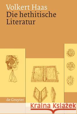 Die Hethitische Literatur: Texte, Stilistik, Motive Volkert Haas 9783110188776