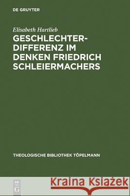 Geschlechterdifferenz im Denken Friedrich Schleiermachers Hartlieb, Elisabeth 9783110188912 Walter de Gruyter