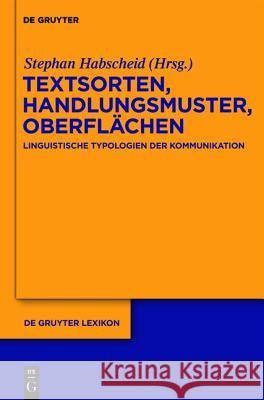 Textsorten, Handlungsmuster, Oberflächen : Linguistische Typologien der Kommunikation Stephan Habscheid 9783110189025 Walter de Gruyter
