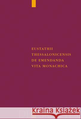 Eustathii Thessalonicensis De emendanda vita monachica Metzler, Karin 9783110189049 Walter de Gruyter