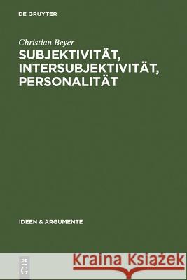 Subjektivität, Intersubjektivität, Personalität: Ein Beitrag Zur Philosophie Der Person Beyer, Christian 9783110189193