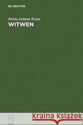 Witwen: Kulturgeschichte Eines Standes in Spätmittelalter Und Früher Neuzeit Kruse, Britta-Juliane 9783110189261 Walter de Gruyter