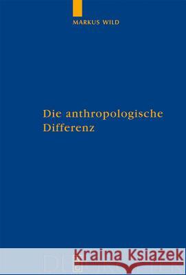 Die anthropologische Differenz = Die Anthropologische Differenz Wild, Markus 9783110189452