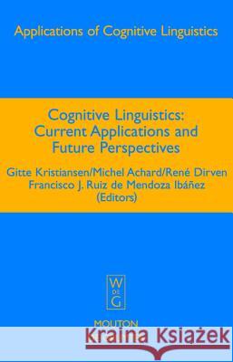 Cognitive Linguistics: Current Applications and Future Perspectives Gitte Kristiansen Michel Achard Rene Dirven 9783110189506 Mouton de Gruyter
