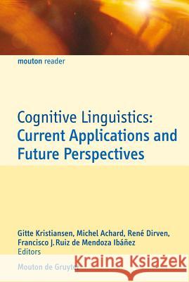 Cognitive Linguistics: Current Applications and Future Perspectives Gitte Kristiansen Michel Achard Rene Dirven 9783110189513