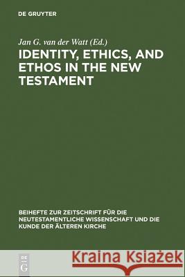 Identity, Ethics, and Ethos in the New Testament Jan G. van der Watt 9783110189735 De Gruyter