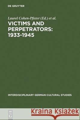 Victims and Perpetrators: 1933-1945: (Re)Presenting the Past in Post-Unification Culture Cohen-Pfister, Laurel 9783110189827 Walter de Gruyter