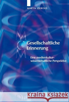 Gesellschaftliche Erinnerung = Gesellschaftliche Erinnerung Zierold, Martin 9783110189834