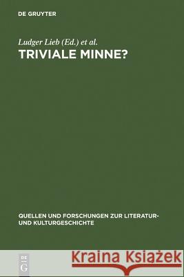 Triviale Minne?: Konventionalitat Und Trivialisierung in Spatmittelalterlichen Minnereden Ludger Lieb Otto Neudeck 9783110189919 Walter de Gruyter