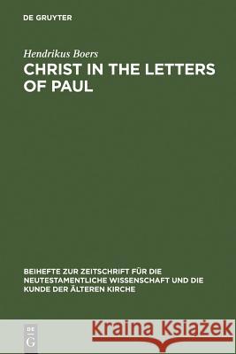 Christ in the Letters of Paul: In Place of a Christology Boers, Hendrikus 9783110189926 Walter de Gruyter