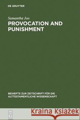 Provocation and Punishment: The Anger of God in the Book of Jeremiah and Deuteronomistic Theology Joo, Samantha 9783110189940