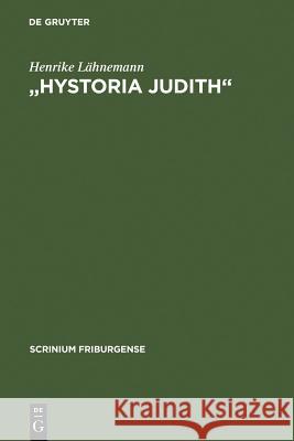 Hystoria Judith: Deutsche Judithdichtungen Vom 12. Bis Zum 16. Jahrhundert Lähnemann, Henrike 9783110190113 Walter de Gruyter