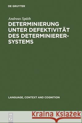 Determinierung unter Defektivität des Determinierersystems = Determinierung Unter Defektivitat Des Determinierersystems Späth, Andreas 9783110190250 Walter de Gruyter