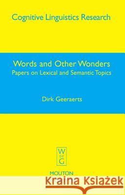Words and Other Wonders: Papers on Lexical and Semantic Topics Dirk Geeraerts 9783110190427 Mouton de Gruyter
