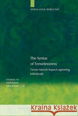 The Syntax of Tenselessness: Tense/Mood/Aspect-Agreeing Infinitivals Wiklund, Anna-Lena 9783110190434 Mouton de Gruyter