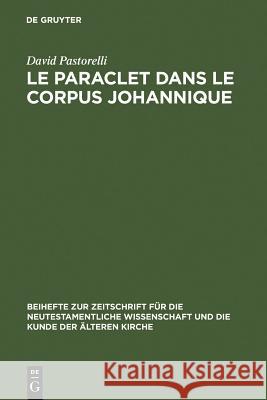 Le Paraclet dans le corpus johannique David Pastorelli 9783110190458 De Gruyter