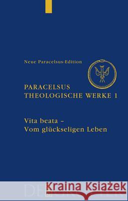 Vita Beata - Vom Seligen Leben Philippus Aureolus Theophrastus Paracels Leo Gantenbein 9783110190526 Walter de Gruyter