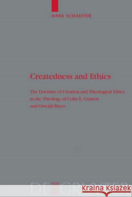 Createdness and Ethics: The Doctrine of Creation and Theological Ethics in the Theology of Colin E. Gunton and Oswald Bayer Schaeffer, Hans 9783110190731 Walter de Gruyter