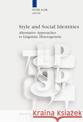 Style and Social Identities: Alternative Approaches to Linguistic Heterogeneity Auer, Peter 9783110190809 Mouton de Gruyter