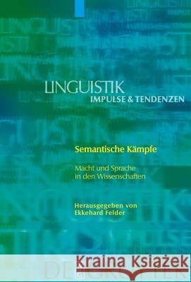 Semantische Kämpfe: Macht Und Sprache in Den Wissenschaften Felder, Ekkehard 9783110191028 Walter de Gruyter