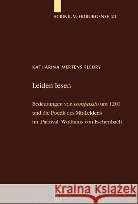Leiden Lesen: Bedeutungen Von 'Compassio' Um 1200 Und Die Poetik Des Mit-Leidens Im 'Parzival' Wolframs Von Eschenbach Mertens Fleury, Katharina 9783110191561 Walter de Gruyter