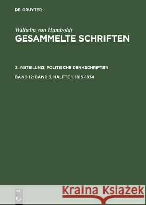 Gesammelte Schriften, Band 12, Band 3. Hälfte 1. 1815-1834 Gebhardt, Bruno 9783110192643